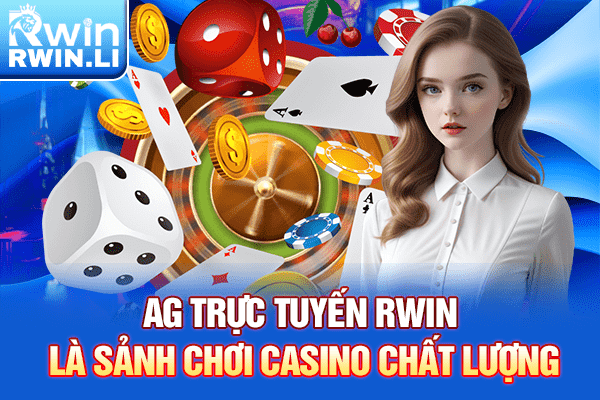 AG Trực Tuyến RWIN là sảnh chơi casino chất lượng