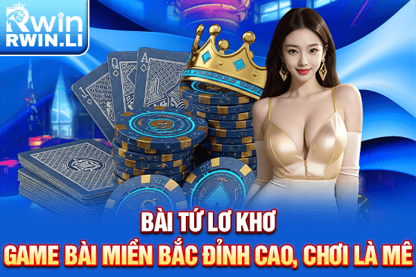 Bài Tứ Lơ Khơ - Game Bài Miền Bắc Đỉnh Cao, Chơi Là Mê