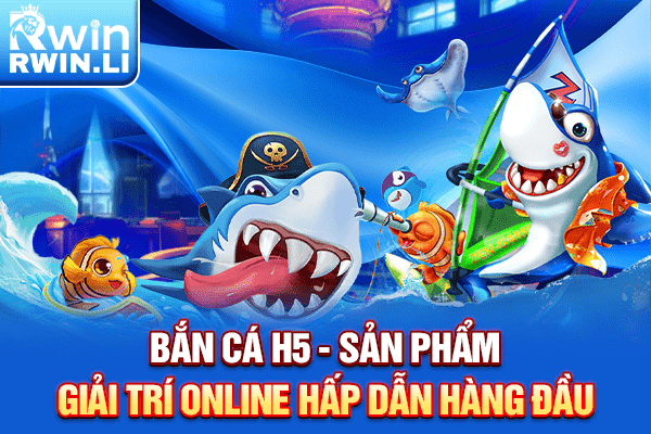 Bắn Cá H5 - Sản Phẩm Giải Trí Online Hấp Dẫn Hàng Đầu
