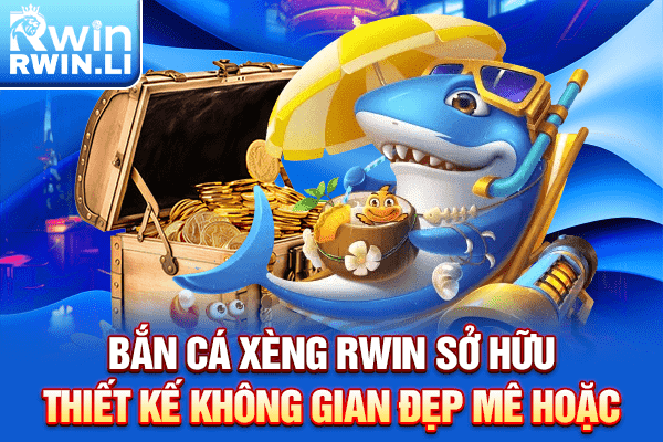 Bắn cá Xèng RWIN sở hữu thiết kế không gian đẹp mê hoặc