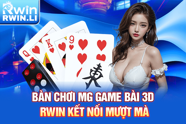 Bàn chơi MG Game Bài 3D RWIN kết nối mượt mà
