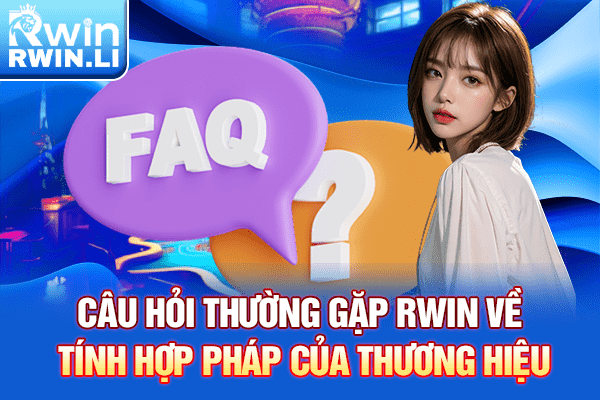 Câu hỏi thường gặp RWIN về tính hợp pháp của thương hiệu