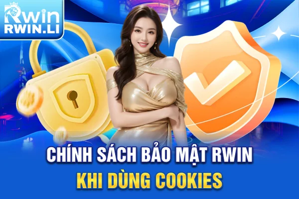 Chính sách bảo mật RWIN khi dùng cookies