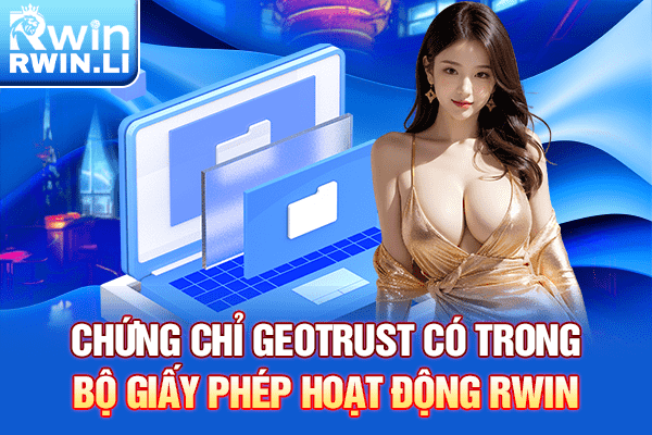 Chứng chỉ GEOTRUST có trong bộ giấy phép hoạt động RWIN 