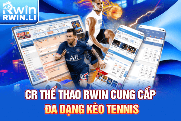 CR Thể Thao RWIN cung cấp đa dạng kèo Tennis