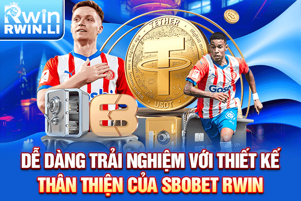Dễ dàng trải nghiệm với thiết kế thân thiện của Sbobet RWIN