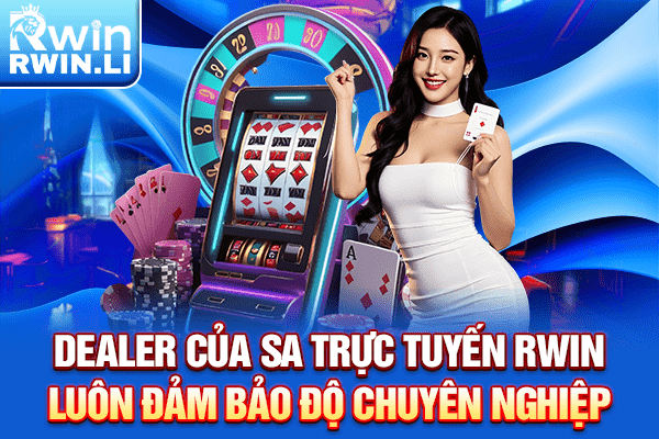 Dealer của SA Trực Tuyến RWIN luôn đảm bảo độ chuyên nghiệp