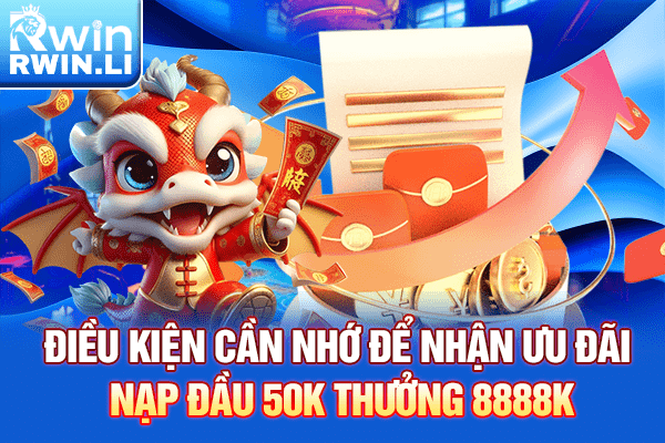 Điều kiện cần nhớ để nhận ưu đãi nạp đầu 50K thưởng 8888K