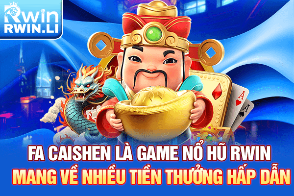 Fa Caishen là game Nổ Hũ RWIN mang về nhiều tiền thưởng hấp dẫn
