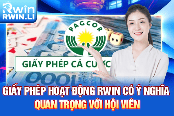 Giấy phép hoạt động RWIN có ý nghĩa quan trọng với hội viên