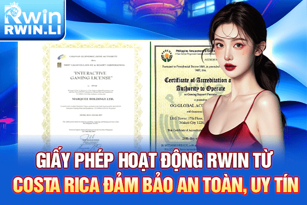 Giấy phép hoạt động RWIN từ Costa Rica đảm bảo an toàn, uy tín