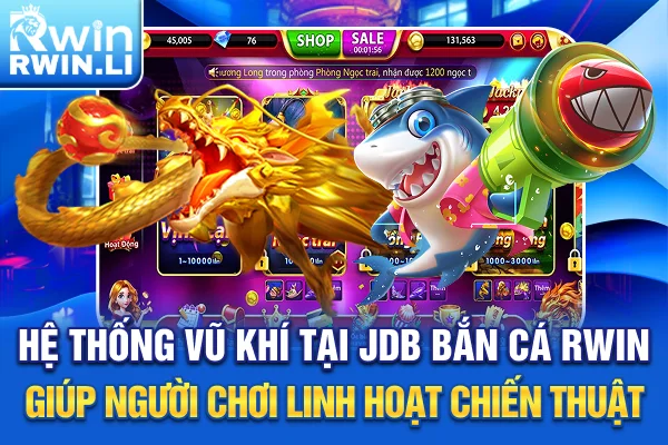 Hệ thống vũ khí tại JDB Bắn Cá RWIN giúp người chơi linh hoạt chiến thuật