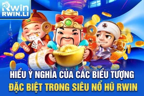 Hiểu ý nghĩa của các biểu tượng đặc biệt trong Siêu Nổ Hũ RWIN