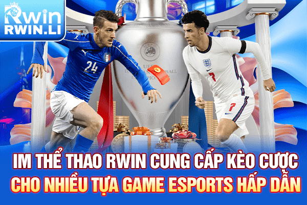 IM Thể Thao RWIN cung cấp kèo cược cho nhiều tựa game Esports hấp dẫn