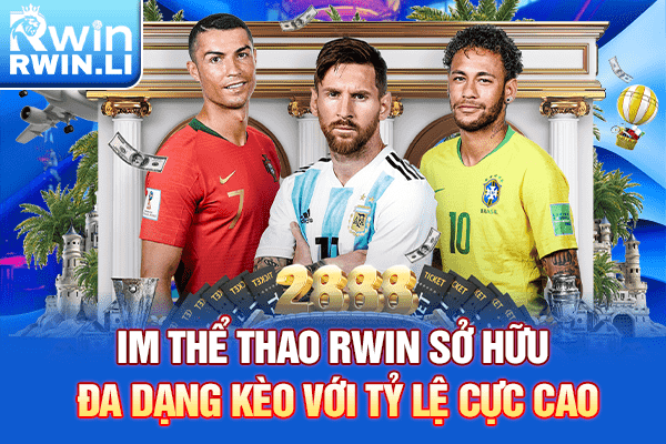 IM Thể Thao RWIN sở hữu đa dạng kèo với tỷ lệ cực cao