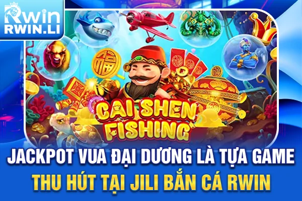 Jackpot Vua Đại Dương là tựa game thu hút tại JILI Bắn Cá RWIN