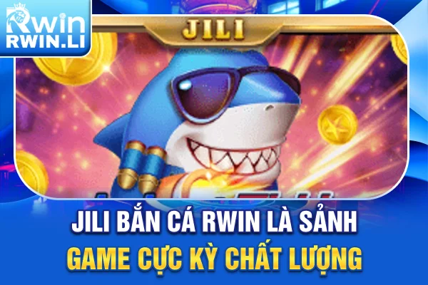 JILI Bắn Cá RWIN là sảnh game cực kỳ chất lượng