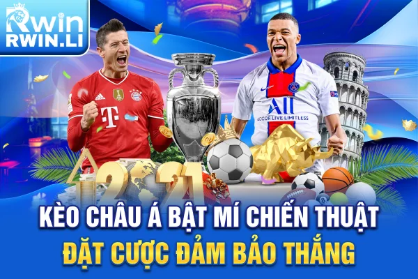 Kèo Châu Á - Bật Mí Chiến Thuật Đặt Cược Đảm Bảo Thắng