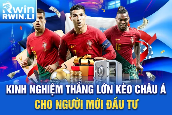 Kinh nghiệm thắng lớn kèo châu Á cho người mới đầu tư