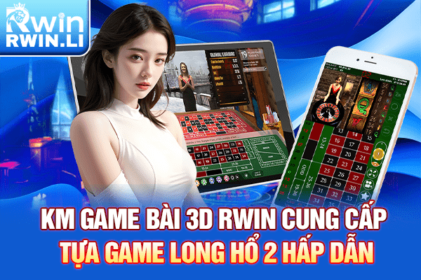 KM Game Bài 3D RWIN cung cấp tựa game Long Hổ 2 hấp dẫn