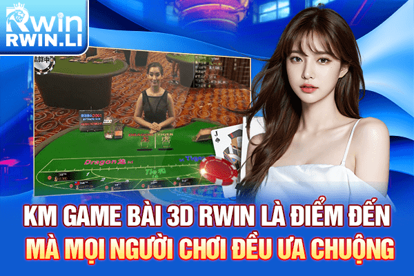 KM Game Bài 3D RWIN là điểm đến mà mọi người chơi đều ưa chuộng