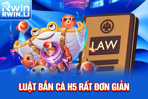 Luật bắn cá H5 rất đơn giản