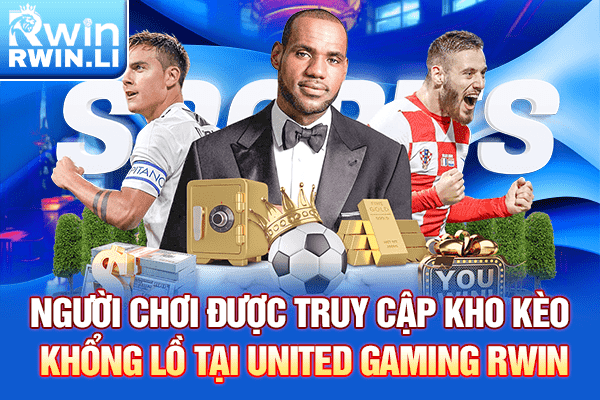 Người chơi được truy cập kho kèo khổng lồ tại United Gaming RWIN