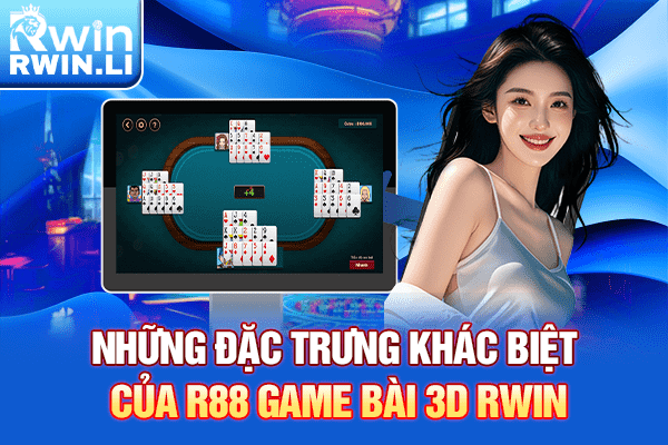 Những đặc trưng khác biệt của R88 Game bài 3D RWIN