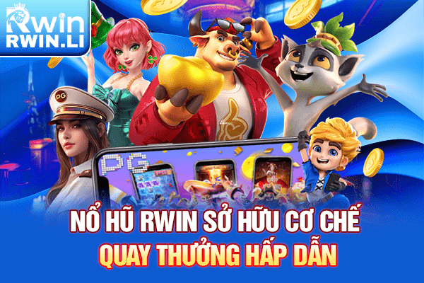 Nổ Hũ RWIN sở hữu cơ chế quay thưởng hấp dẫn