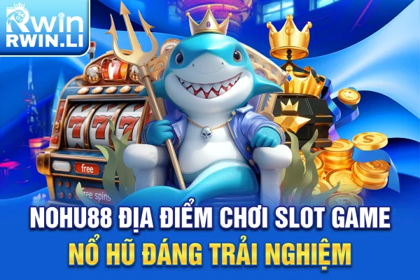 Nohu88 - Địa Điểm Chơi Slot Game Nổ Hũ Đáng Trải Nghiệm