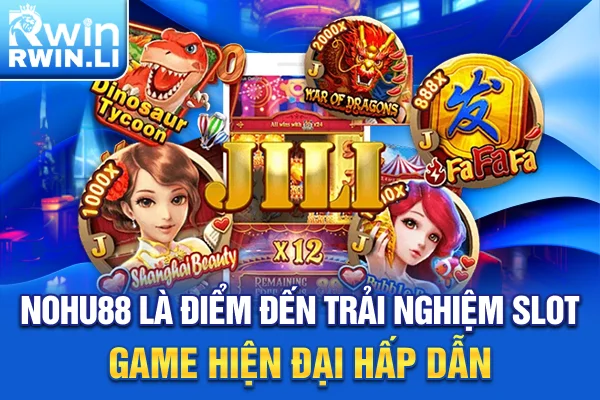 Nohu88 là điểm đến trải nghiệm slot game hiện đại, hấp dẫn
