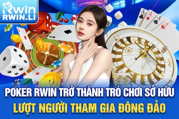 Poker RWIN trở thành trò chơi sở hữu lượt người tham gia đông đảo