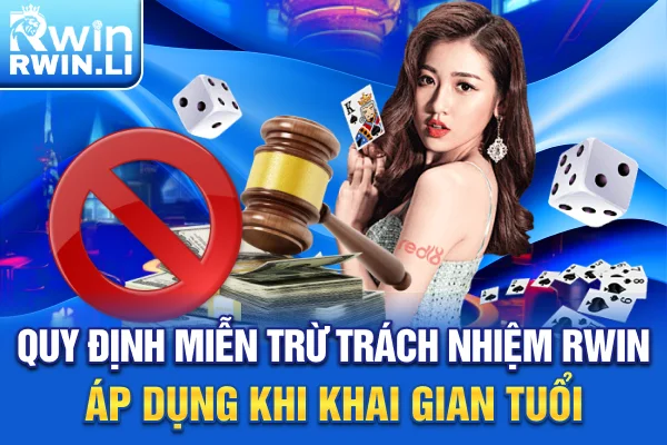 Quy định miễn trừ trách nhiệm RWIN áp dụng khi khai gian tuổi