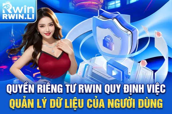 Quyền riêng tư RWIN quy định việc quản lý dữ liệu của người dùng