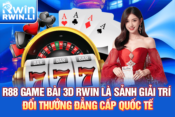 R88 Game Bài 3D RWIN là sảnh giải trí đổi thưởng đẳng cấp quốc tế