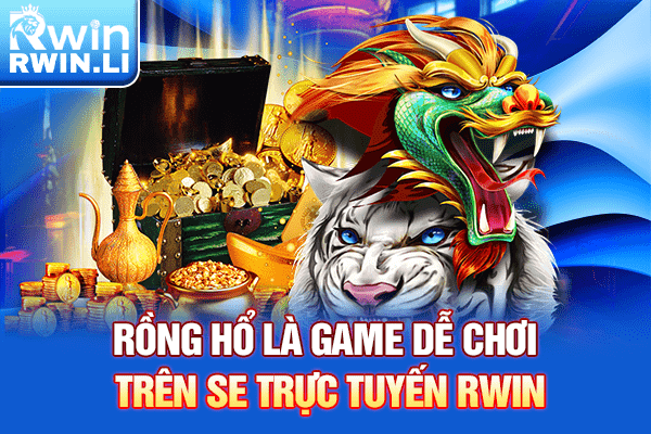 Rồng Hổ là game dễ chơi trên SE Trực Tuyến RWIN