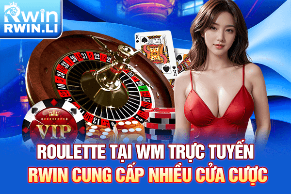 Roulette tại WM Trực Tuyến RWIN cung cấp nhiều cửa cược