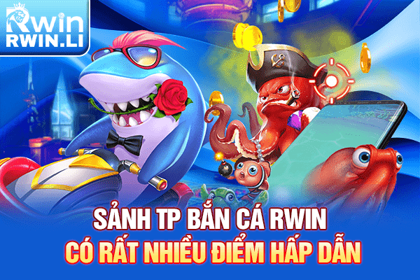 Sảnh TP Bắn Cá RWIN có rất nhiều điểm hấp dẫn