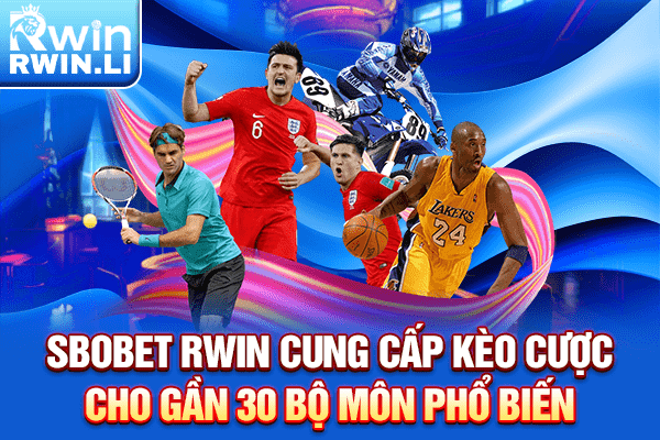 Sbobet RWIN cung cấp kèo cược cho gần 30 bộ môn phổ biến