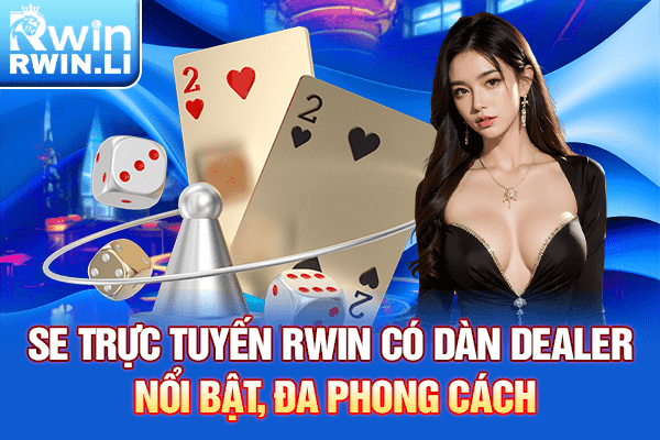 SE Trực Tuyến RWIN có dàn Dealer nổi bật, đa phong cách