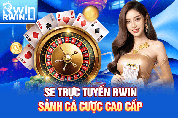 SE Trực Tuyến RWIN - Sảnh cá cược cao cấp