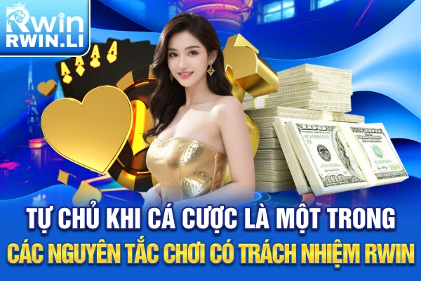 Tự chủ khi cá cược là một trong các nguyên tắc chơi có trách nhiệm RWIN