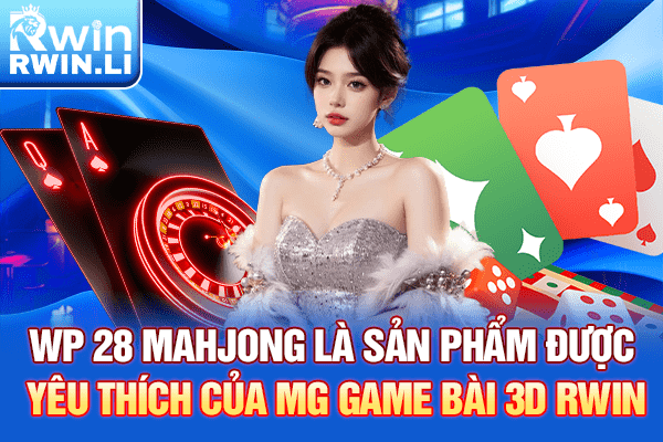 WP 28 Mahjong là sản phẩm được yêu thích của MG Game Bài 3D RWIN