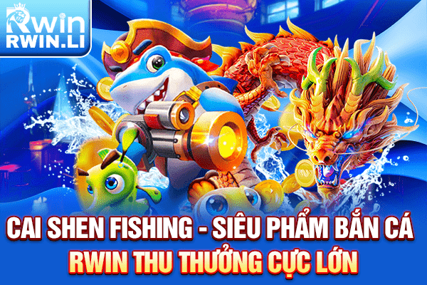 Cai Shen Fishing - Siêu phẩm Bắn Cá RWIN thu thưởng cực lớn