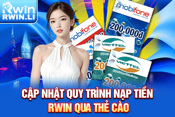 Cập nhật quy trình nạp tiền RWIN qua thẻ cào