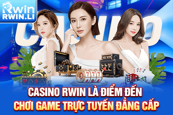 Casino RWIN là điểm đến chơi game trực tuyến đẳng cấp