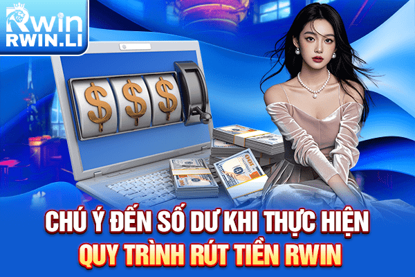 Chú ý đến số dư khi thực hiện quy trình rút tiền RWIN