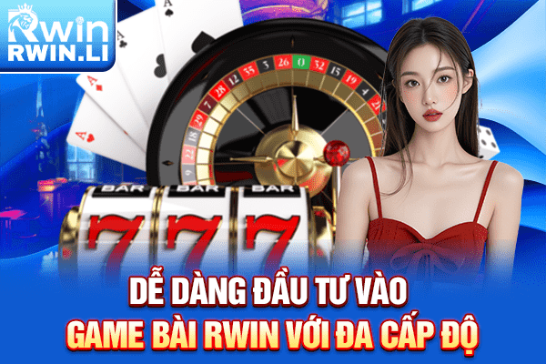 Dễ dàng đầu tư vào game bài RWIN với đa cấp độ