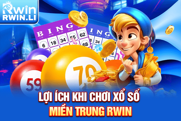 Lợi ích khi chơi xổ số miền trung RWIN