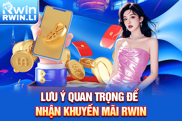 Lưu ý quan trọng để nhận khuyến mãi RWIN